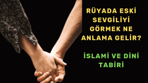 Rüyada Eski Sevgiliyi Görmek Ne Anlama Gelir?