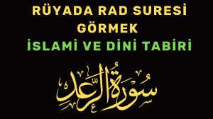 Rüyada Rad Suresi Görmek: Rüyada Rad Suresi Okumak