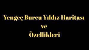 Yengeç Burcu Yıldız Haritası ve Özellikleri